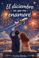 El diciembre en que me enamoré (Spanish Edition) B0GF1XYXN7 Book Cover