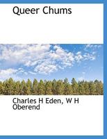Queer Chums: Being a Narrative of a Midshipman's Adventures and Escapes in Eighteen Hundred and -- War-Time 1248776445 Book Cover
