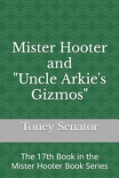 Mister Hooter and Uncle Arkie's Gizmos: The 17th Book in the Mister Hooter Book Series B09X68BN4W Book Cover