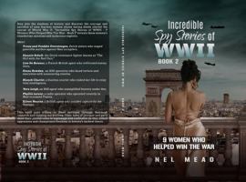 Incredible Spy Stories of WWII: 9 Women who helped with the War - Book 2 (Women Spies) 0975641638 Book Cover