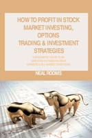 How to Profit in Stock Market Investing, Options Trading & Investment Strategies: A Beginners' Guide to Be Safe Even in Crashing Bear Markets & All Market Conditions 1806150182 Book Cover