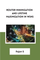 Router Minimization and Lifetime Maximization in WSNs 464190474X Book Cover