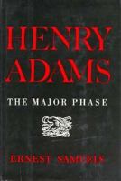 Henry Adams: The Major Phase 0674432517 Book Cover