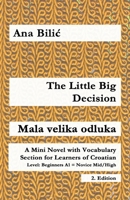 The Little Big Decision / Mala velika odluka: A Mini Novel with Vocabulary Section for Learning Croatian, Beginners A1 = Novice Mid/High, 2. Edition (Croatian Made Easy) 3903517542 Book Cover