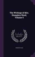 The writings of Mrs. Humphry Ward Volume 5 1377879097 Book Cover