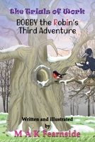 The Third Adventure of Bobby the Robin: The Trials of Work (The Adventures of Bobby the Robin) 1835382428 Book Cover
