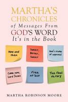 Martha's Chronicles of Messages from God's Word: It's in the Book 1640283234 Book Cover