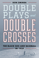 Double Plays and Double Crosses: The Black Sox and Baseball in 1920 1538142325 Book Cover