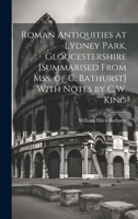 Roman Antiquities at Lydney Park, Gloucestershire [Summarised From Mss. of C. Bathurst] With Notes by C.W. King 1020263091 Book Cover