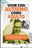 VIVIR CON AUTISMO COMO ADULTO: Prosperar más allá de los límites: Desatando tu potencial, abrazando la individualidad y navegando la adultez con autismo para una vida plena (Spanish Edition) B0CS9273JV Book Cover