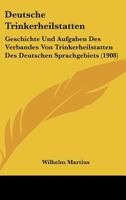Deutsche Trinkerheilstatten: Geschichte Und Aufgaben Des Verbandes Von Trinkerheilstatten Des Deutschen Sprachgebiets (1908) 1149149701 Book Cover