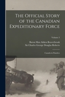 The Official Story of the Canadian Expeditionary Force: Canada in Flanders; Volume 3 1018157069 Book Cover