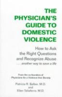 Physician's Guide to Domestic Violence: How to Ask the Right Questions and Recognize Abuse 1884244041 Book Cover