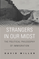 Strangers in Our Midst: The Political Philosophy of Immigration 0674986784 Book Cover