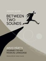 Between Two Sounds: Arvo Pärt's Journey to His Musical Language 1636081347 Book Cover