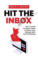 Hit The Inbox: How To Avoid The Spam Folder And Grow Your Business With Email Marketing B0BR8PFCWW Book Cover