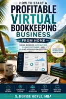 HOW TO START A PROFITABLE VIRTUAL BOOKKEEPING BUSINESS FROM HOME: Launch a Profitable Virtual Bookkeeping Service, Find Clients, Use Modern Tools, and Build Reliable Recurring Income From Home B0H4B9XRMB Book Cover