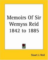Memoirs of Sir Wemyss Reid 1842-1885 1512157236 Book Cover