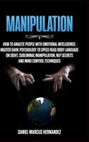 Manipulation: How to Analyze People with Emotional Intelligence: Master Dark Psychology to Speed Read Body Language on Sight. Subliminal Manipulation, NLP secrets and Mind Control Techniques 1803304596 Book Cover