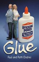 Glue: Sticking Power for Lifelong Marriages 1599510111 Book Cover