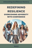 Redefining Resilience: Overcoming Adversity with Confidence B0CR8KZ48Q Book Cover