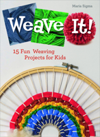 Weave It!: 15 Fun Weaving Projects for Kids 0764360655 Book Cover