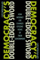 Democracy's Double-Edged Sword: How Internet Use Changes Citizens' Views of Their Government 1421415259 Book Cover