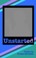 Unstarted: Poetry by Rowan Michaels B0C2D7MW2N Book Cover