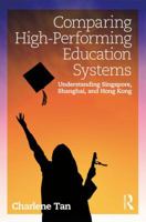 Comparing High-Performing Education Systems: Understanding Singapore, Shanghai, and Hong Kong 0815375921 Book Cover