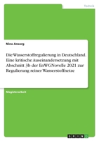 Die Wasserstoffregulierung in Deutschland. Eine kritische Auseinandersetzung mit Abschnitt 3b der EnWGNovelle 2021 zur Regulierung reiner Wasserstoffnetze 3346543595 Book Cover