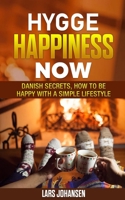 Hygge: Happiness Now - Danish Secrets, How to Be Happy with a Simple Lifestyle B085K6WDQM Book Cover