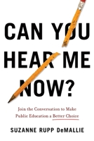 Can You Hear Me Now?: Join the Conversation to Make Public Education a Better Choice 1544517955 Book Cover