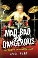 Mad, Bad and Dangerous: The Book of Drummers' Tales 1844549844 Book Cover