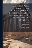 Synopsis Legum Versibus Jambis Et Politicis Cum Latina Interpretatione Et Notis Francisci Bosqueti... 1275168272 Book Cover