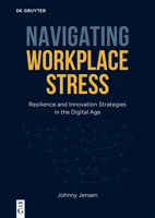 Navigating Workplace Stress: Resilience and Innovation Strategies in the Digital Age 3111438007 Book Cover