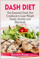 Dash Diet: The Essential Dash Diet Cookbook to Lose Weight Easily, Quickly and Effectively 1802152997 Book Cover
