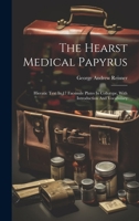 The Hearst Medical Papyrus: Hieratic Text In 17 Facsimile Plates In Collotype, With Introduction And Vocabulary 1021174378 Book Cover