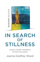 Quaker Quicks - In Search of Stillness: Using a Simple Meditation to Find Inner Peace 1789047072 Book Cover