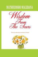 Wisdom from the scars: Even in adversity you learn a lesson 1501065467 Book Cover