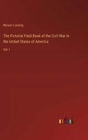 The Pictorial Field Book of the Civil War in the United States of America: Vol. I 3368847791 Book Cover