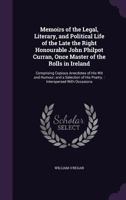 Memoirs of the Legal, Literary, and Political Life of the Late the Right Honourable John Philpot Curran, Once Master of the Rolls in Ireland: ... of His Poetry. : Interspersed With Occasiona 1358583501 Book Cover