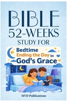 52-Week Bible Study for Bedtime: Ending the Day in God’s Grace B0GTPVGR9J Book Cover