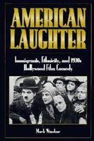 American Laughter: Immigrants, Ethnicity and 1930s Hollywood Film Comedy 0312123426 Book Cover