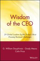 Wisdom of the CEO: 29 Global Leaders Tackle Today's Most Pressing Challenges 0471357626 Book Cover
