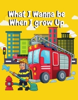 What I Wanna be When I grew Up: Boys Coloring book 4-8 B08SH4314J Book Cover