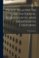 Proof-reading in the Sixteenth, Seventeenth, and Eighteenth Centuries 1015089720 Book Cover