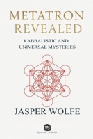 Metatron Revealed - Kabbalistic and Universal Mysteries 6599670199 Book Cover