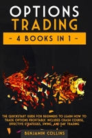 Options Trading: 4 Books in 1: The Quickstart Guide for Beginners to Learn How to Trade Options Profitably. Includes Crash Course, Effective Strategies, Swing, and Day Trading 1801138176 Book Cover