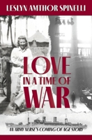 Love in a Time of War: An Army Nurse's Coming of Age Story 099811247X Book Cover