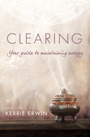 Clearing: Your Guide to Maintaining Energy 1925429989 Book Cover
